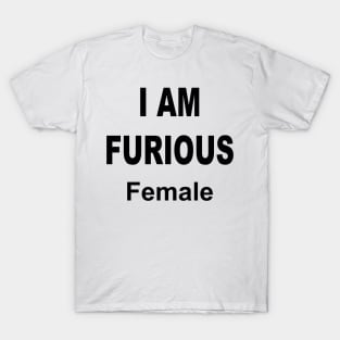 I AM FURIOUS FEMALE T-Shirt